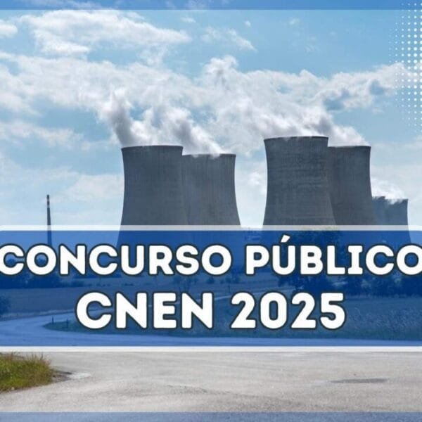 Concurso CNEN 2025 150 vagas e remunerações de até R$ 13,5 mil
