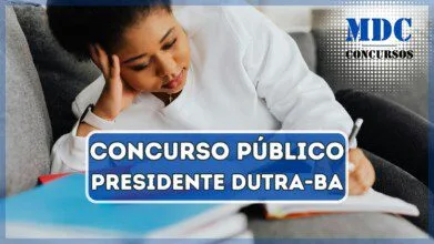 Concurso Presidente Dutra - BA 2025: Mais de 40 vagas e salários de até R$ 4,3 mil