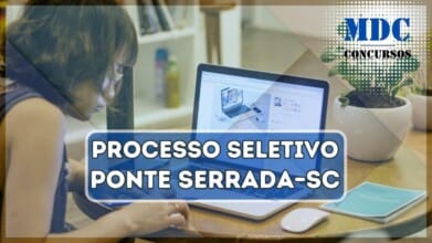 Processos Seletivos 2 Ponte Serrada – SC abre Processo Seletivo com cadastro de reserva e salários de até R$10,4 mil
