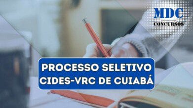 Processos Seletivos 5 Processo Seletivo CIDES-VRC em Cuiabá oferece 17 Vagas e Salários de até R$3,5 mil