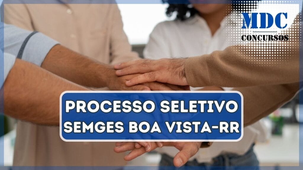 Processo Seletivo SEMGES de Boa Vista – RR oferece 28 vagas e remuneração de até R$ 4,6 mil 1 Processo Seletivo SEMGES de Boa Vista – RR oferece 28 vagas e remuneração de até R$ 4,6 mil