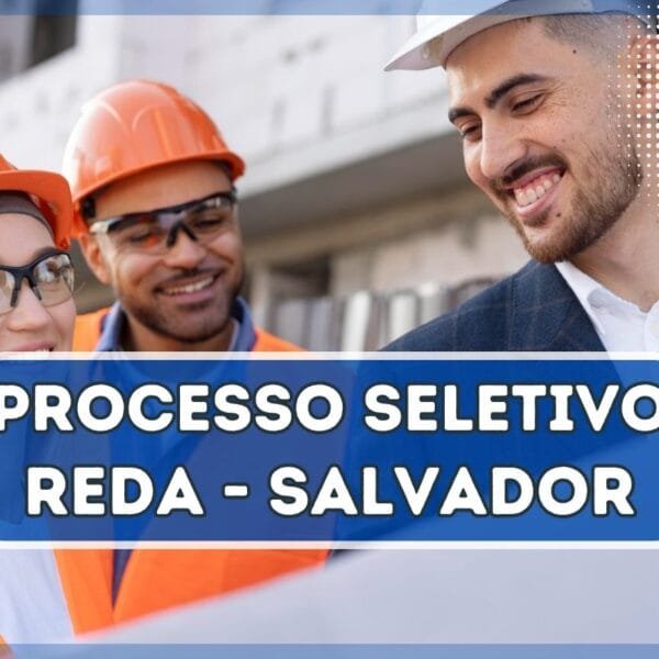 REDA de Salvador - BA: Processo Seletivo com 15 vagas e salários de até R$ 5,4 mil