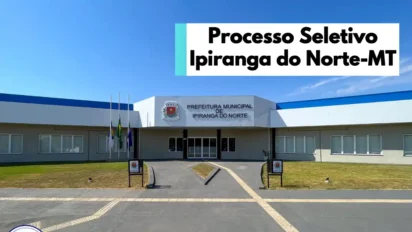 Fachada da Prefeitura de Ipiranga do Norte-MT com destaque para anúncio de processo seletivo. Foto: Montagem MDC Concursos/Divulgação Prefeitura de Ipiranga do Norte-MT