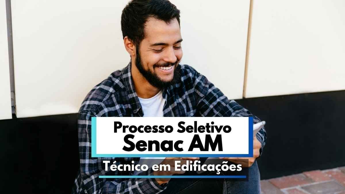 Senac AM abre processo seletivo com salário de R$ 3.979,54 1 Homem jovem de barba e cabelos escuros está sentado ao ar livre, sorrindo enquanto segura um tablet. Ele veste uma camisa xadrez e camiseta branca. Ao fundo, há uma parede clara com detalhes escuros. Na imagem há um banner com os dizeres “Processo Seletivo Senac AM Técnico em Edificações”, indicando uma oportunidade de vaga no estado do Amazonas.
